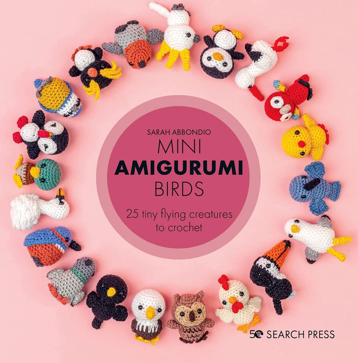 Mini Amigurumi Birds: 25 Tiny Flying Creatures to Crochet