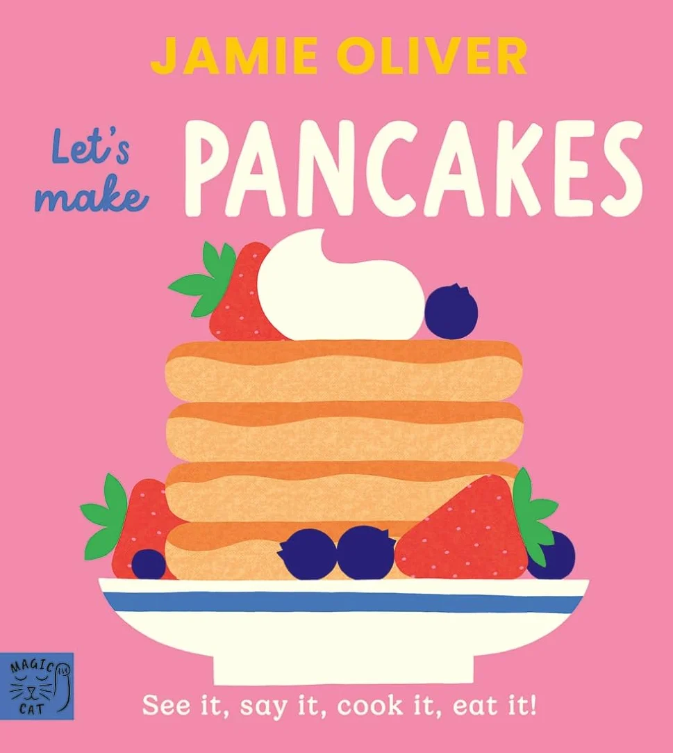 Jamie Oliver: Let's Make Pancakes: See it, say it, cook it, eat it!