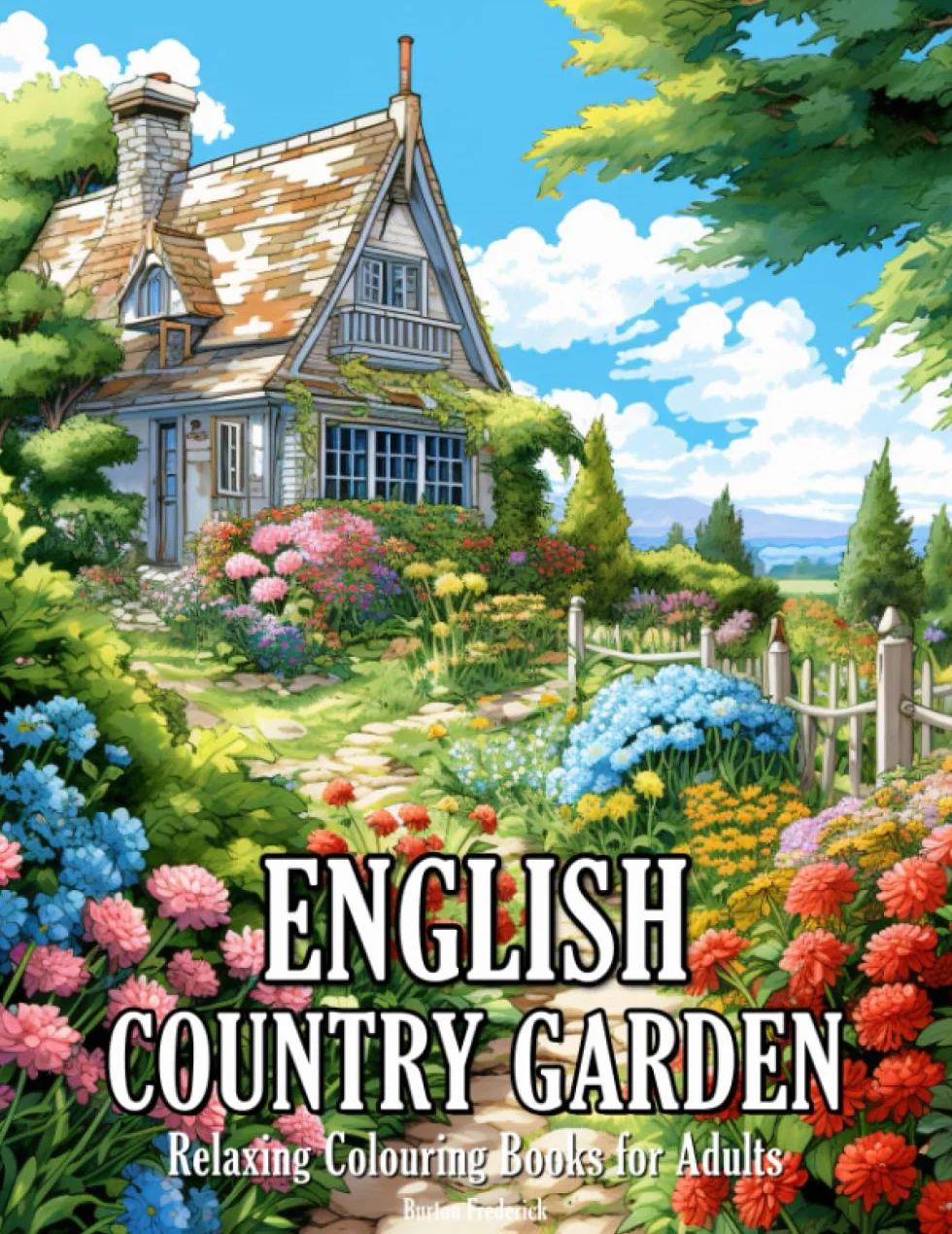 English Country Garden: Relaxing Colouring Books for Adults with Beautiful Landscape, Charming Flowers, Peaceful Garden, and Much More