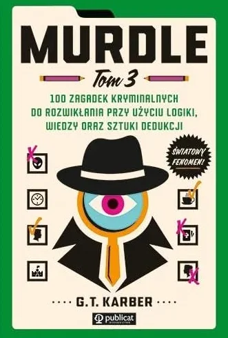 Murdle Tom 3 100 zagadek kryminalnych do rozwikłania przy użyciu logiki, wiedzy oraz sztuki dedukcji