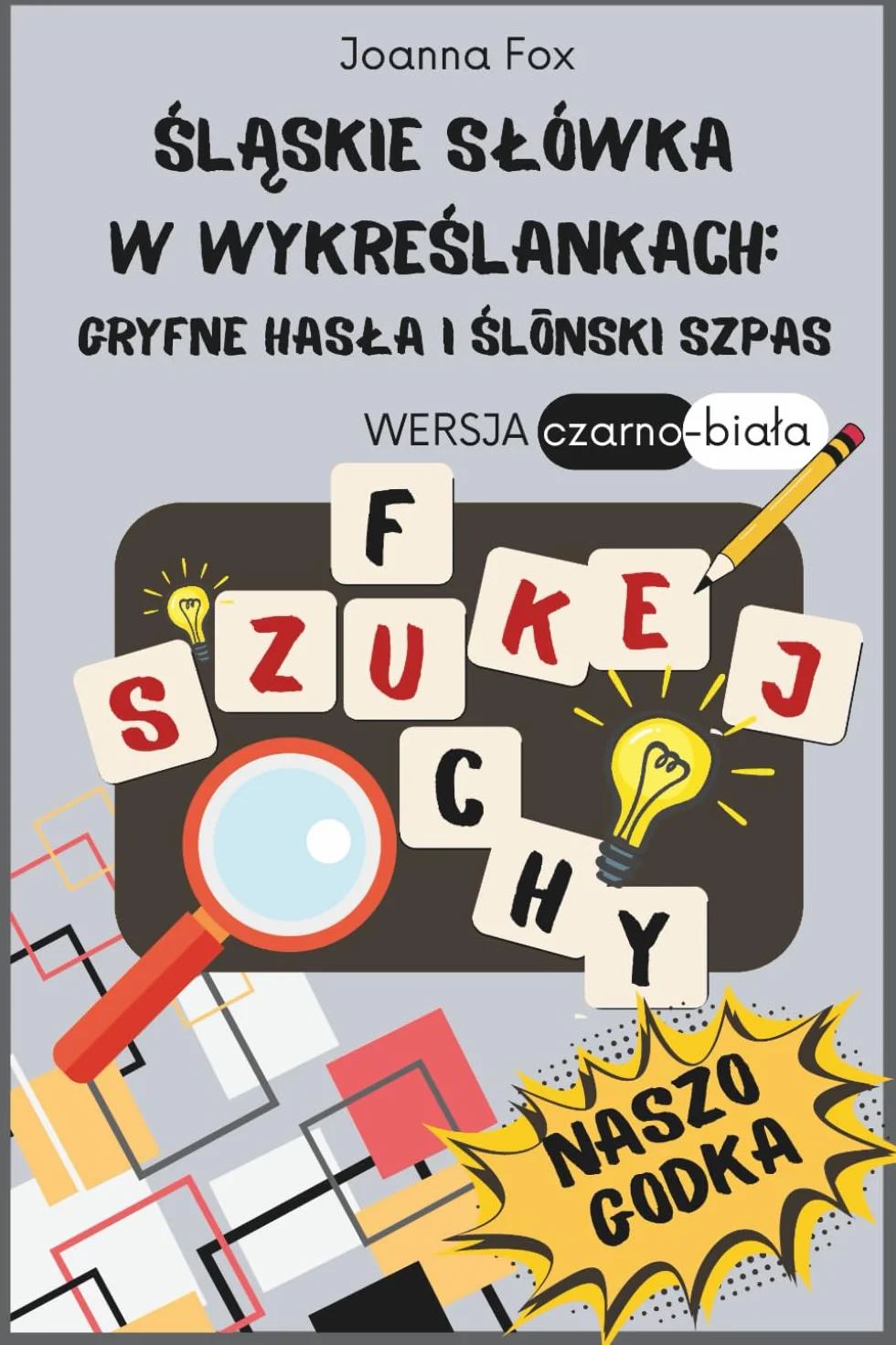 Śląskie słówka w wykreślankach: Gryfne hasła i ślōnski szpas: Edukacyjne łamigłówki i wykreślanki po śląsku – naucz się śląskiej godki w przyjemny ... każdego, kto kocho Ślōnsk i jego bogatō mowa.