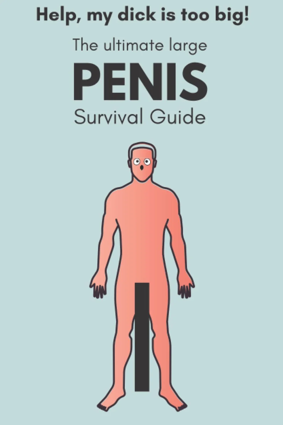 Help, my dick is too big: the ultimate large penis survival guide