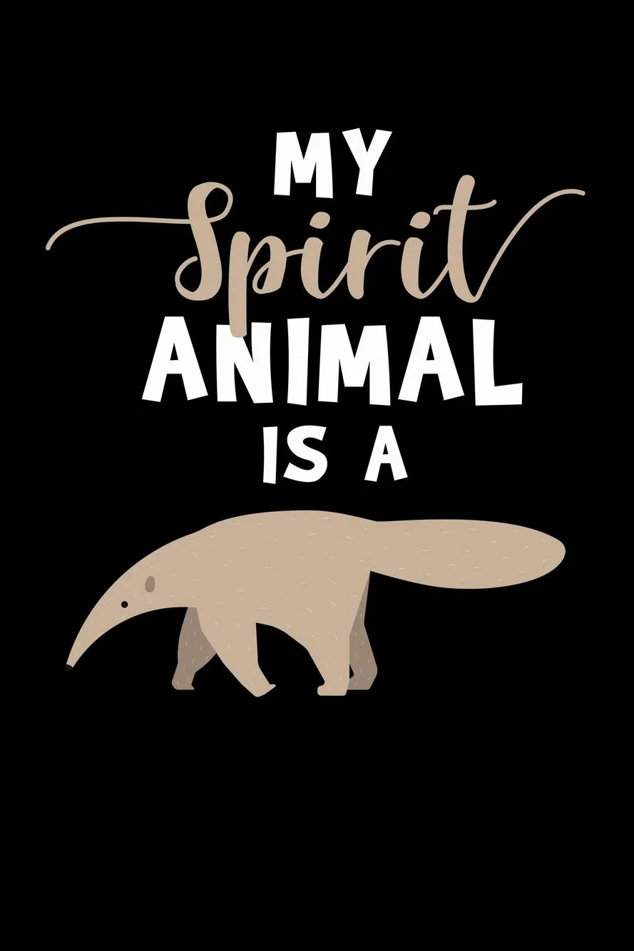 My Spirit Animal Is A: Anteater Journal Notebook