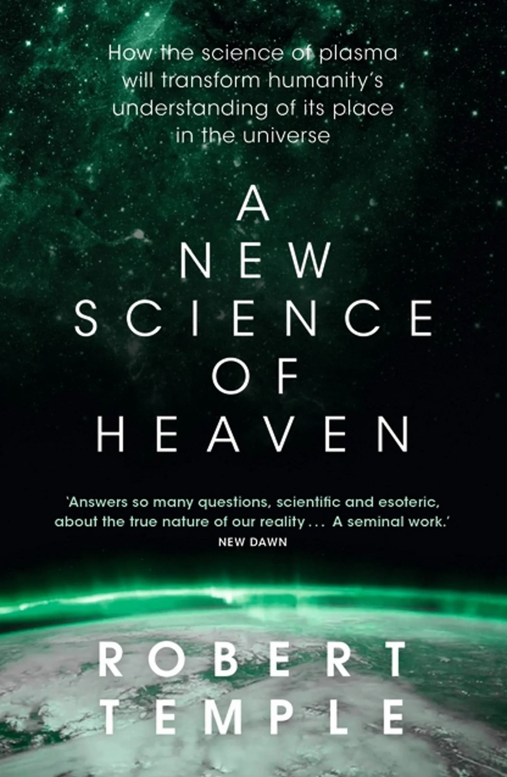 A New Science of Heaven: How the New Science of Plasma Physics Is Shedding Light on Spiritual Experience