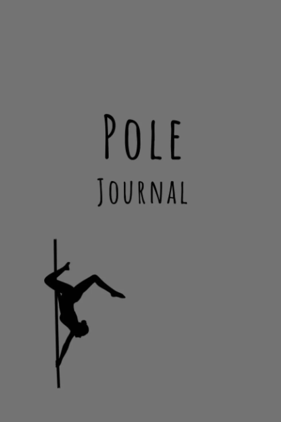 Pole Dancing Journal: A5 Softcover Diary Notebook. Pole Dance planner, Flexibility and Strength tracker, Combo Log, Pole tricks dictionary