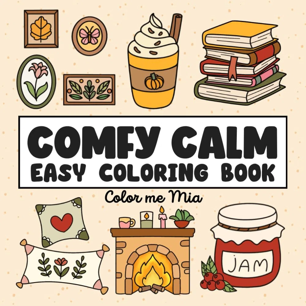 Comfy Calm Easy Coloring Book: 45 Fuzzy Fall Designs with Cozy Hygge Vibes, Simple and Relaxing for Adults and Kids