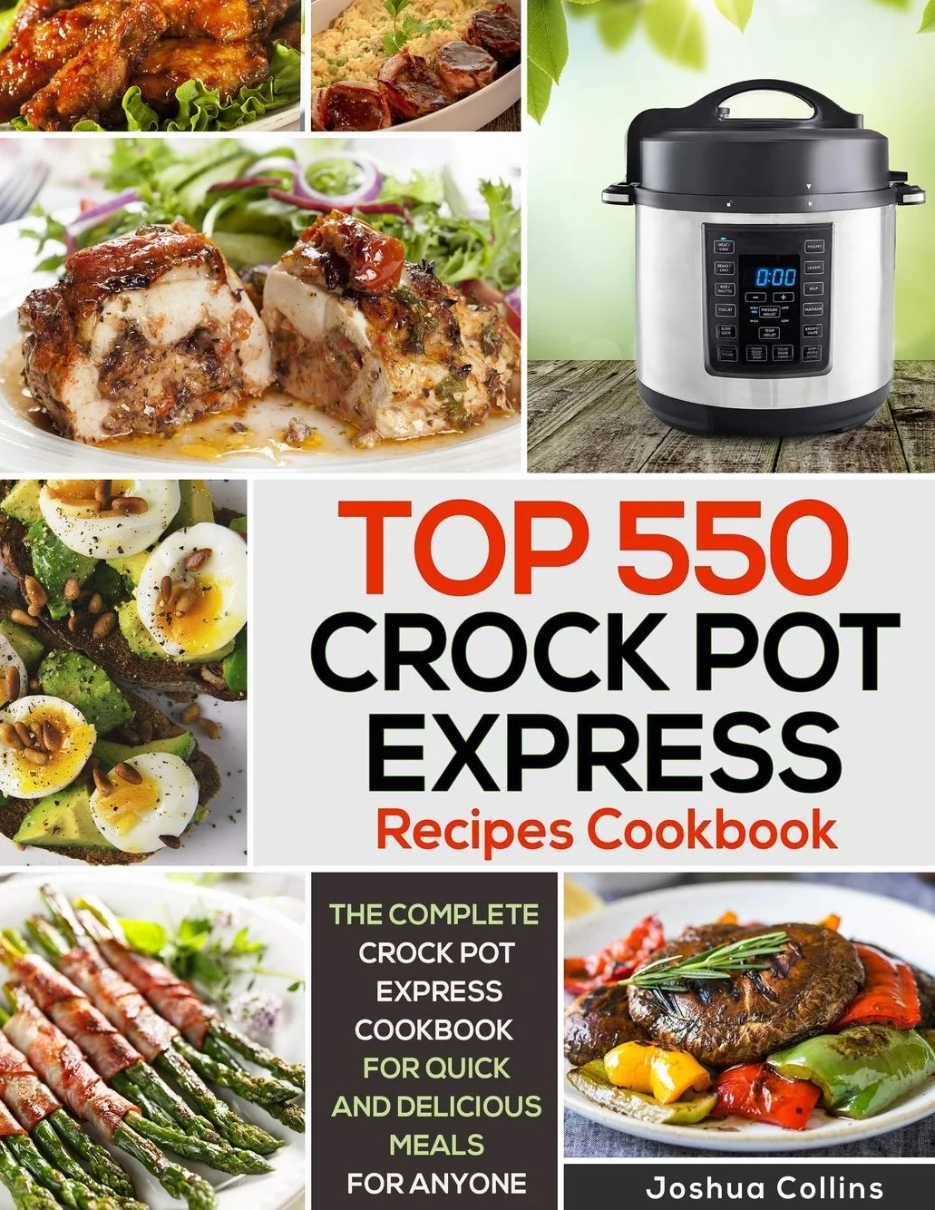 Top 550 Crock Pot Express Recipes Cookbook: The Complete Crock Pot Express Cookbook for Quick and Delicious Meals for Anyone: 1
