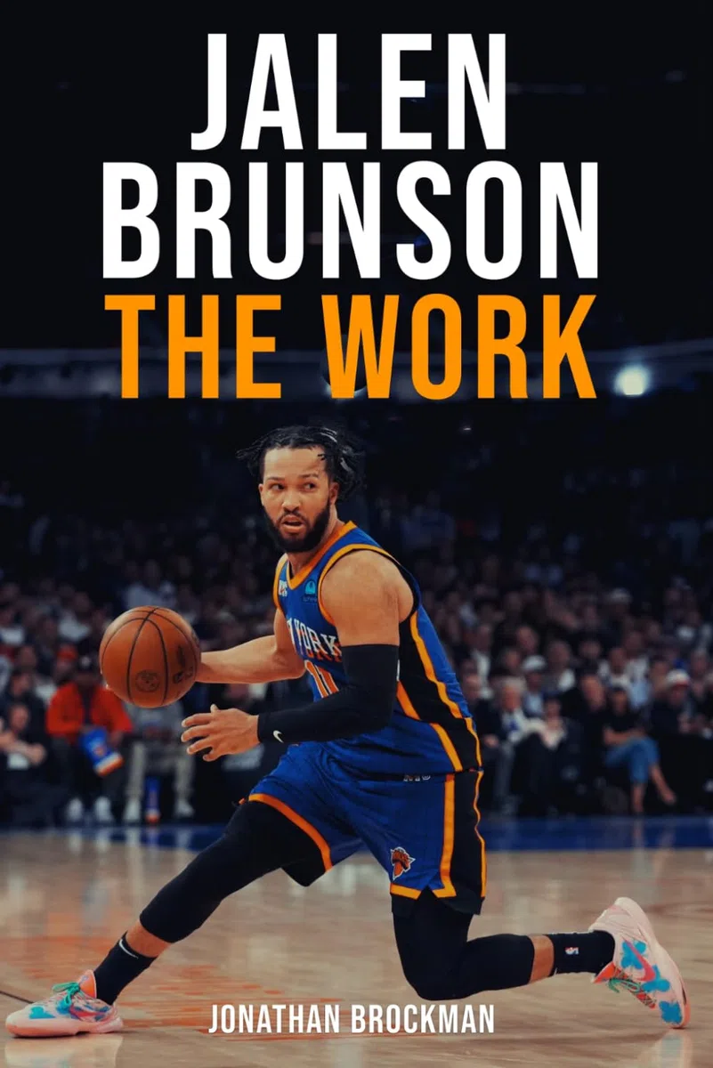 Jalen Brunson: The Work: How an Overlooked Underdog Became the King of New York