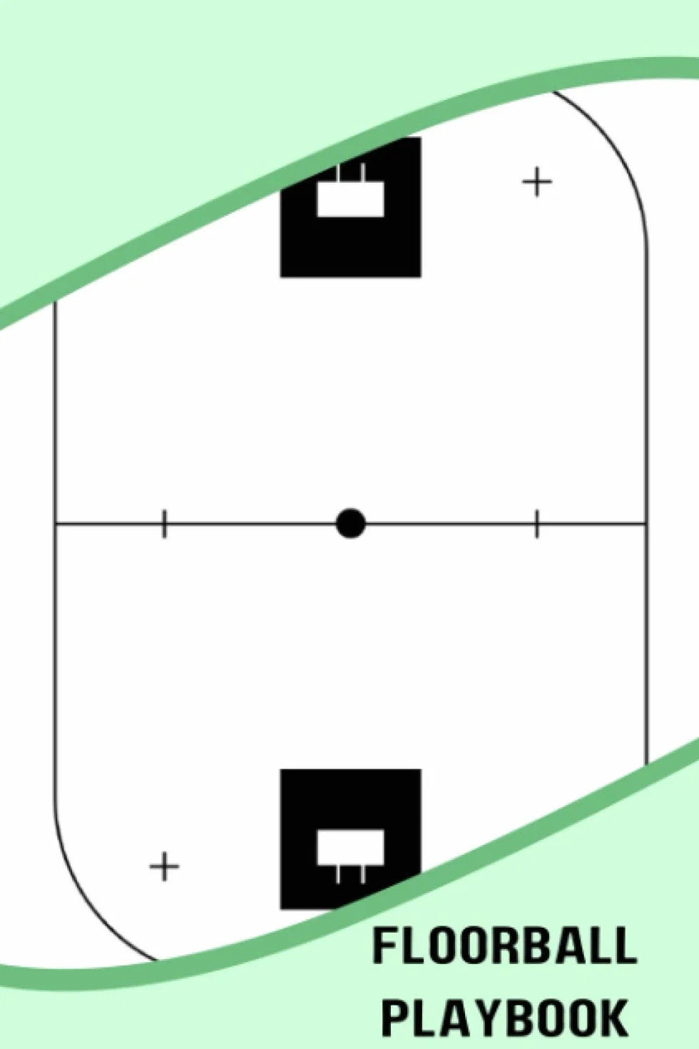 Floorball Playbook: Blank Floorball Field Diagram Notebook For Anyone Looking To Customize Your Plays, Write Notes, And Jot Down Key Strategies To Help Your Team Succeed On The Court