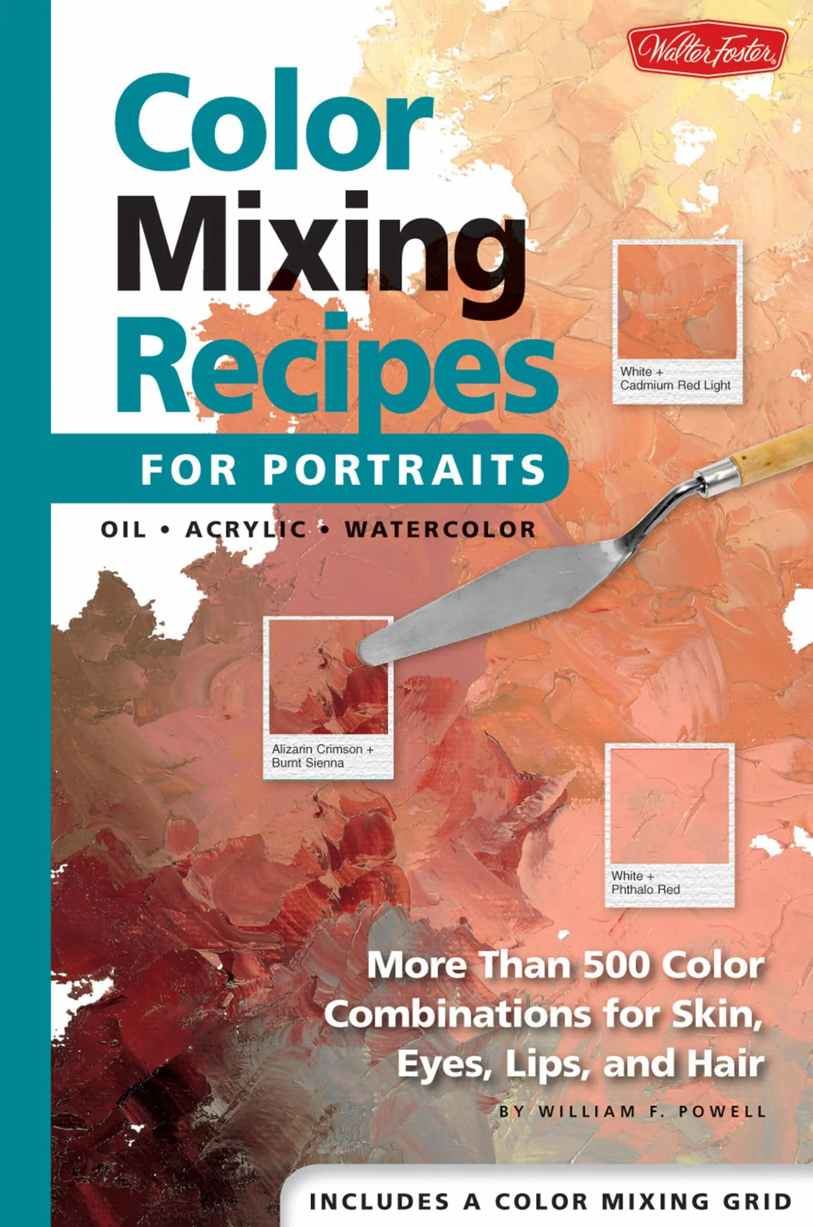 Color Mixing Recipes for Portraits: More Than 500 Color Combinations for Skin, Eyes, Lips & Hair