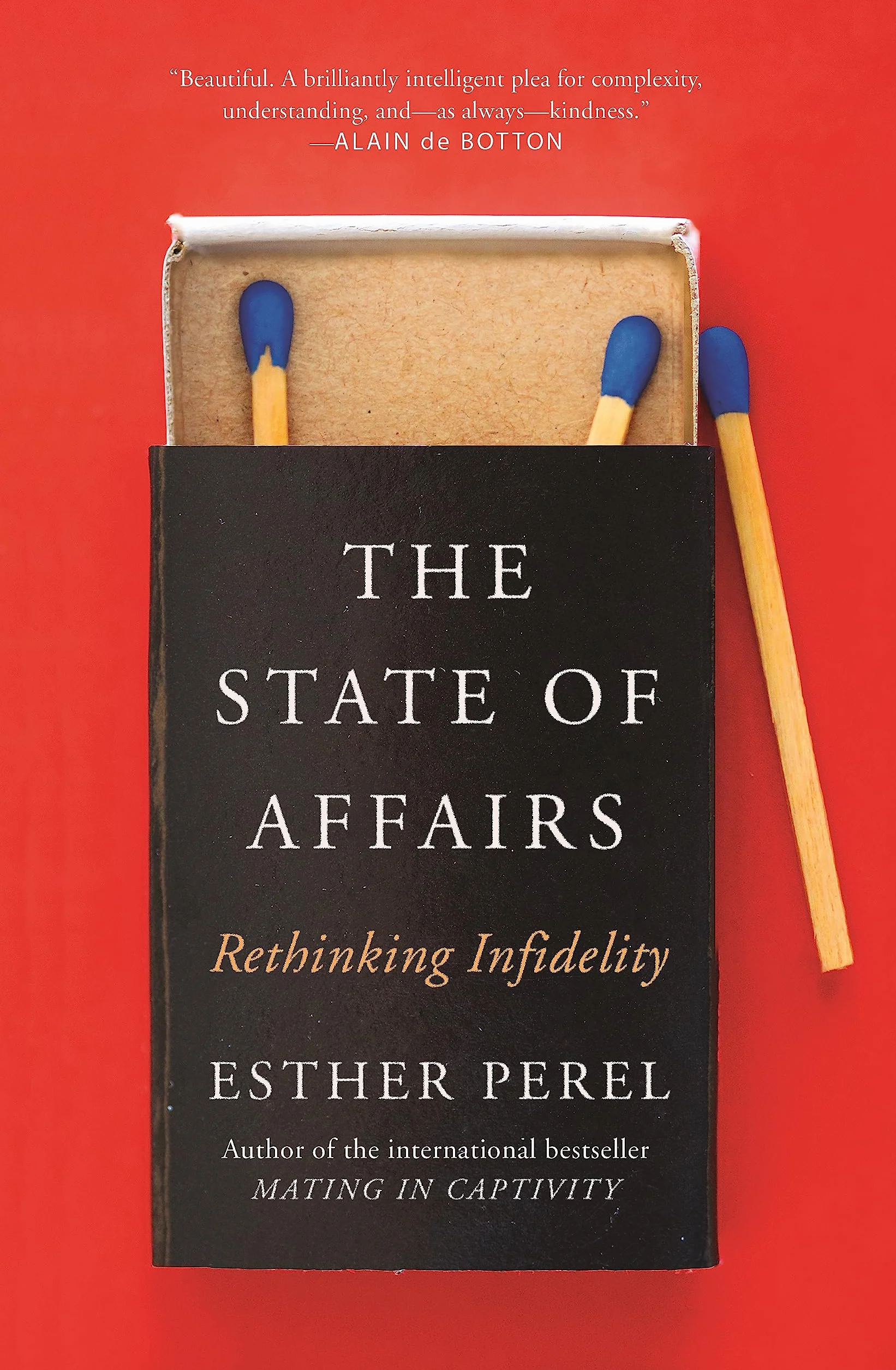 The State Of Affairs : Rethinking Infidelity: Rethinking Infidelity - a book for anyone who has ever loved