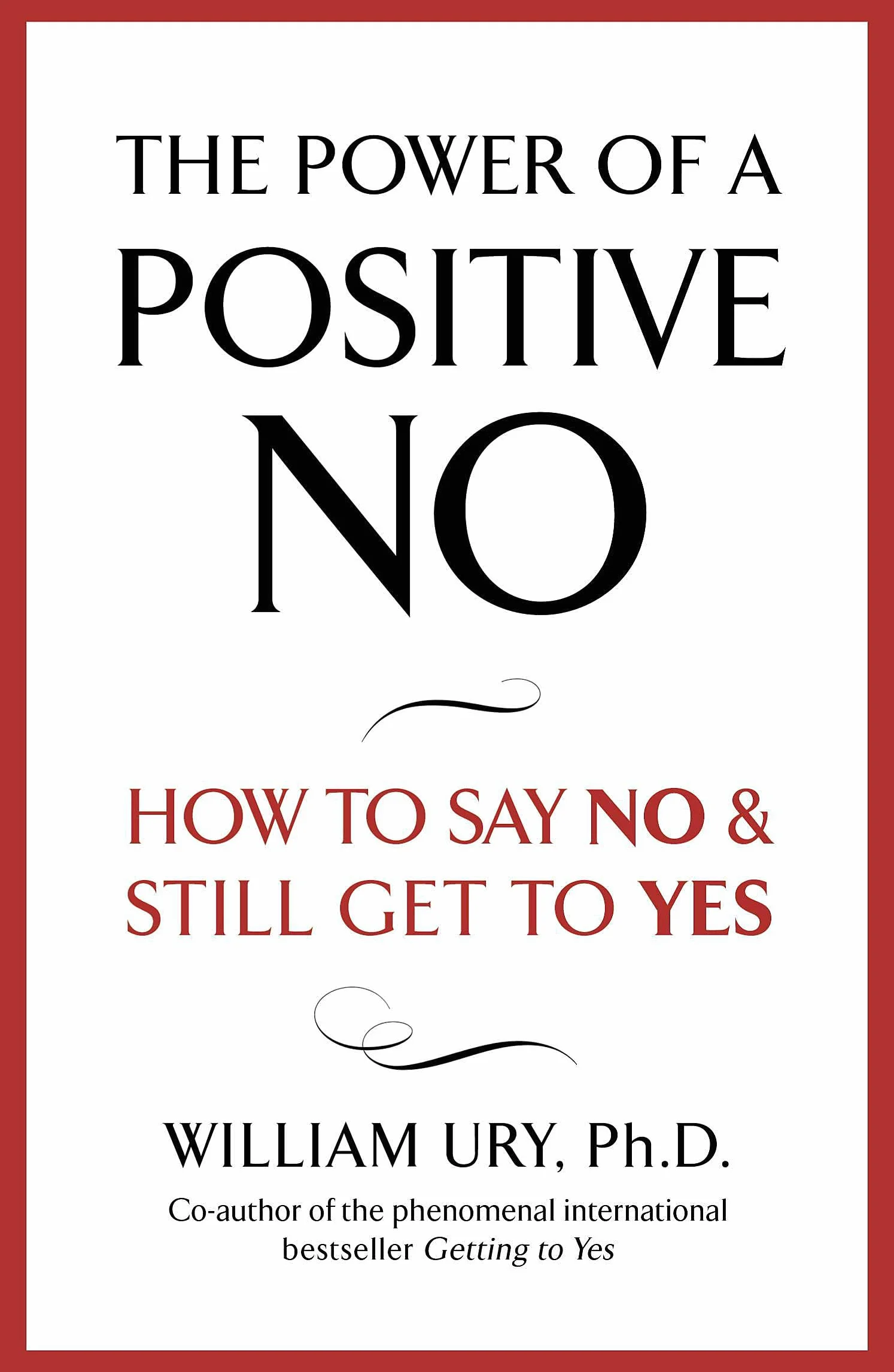The Power of a Positive No: The life-changing book from the internationally bestselling author of Getting to Yes