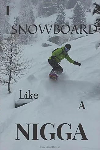 I Snowboard Like A Nigga: Perfect Snowboarding Notebook Journal For Lovers Of Snowboarding, 6X9 Inches, 120 Pages