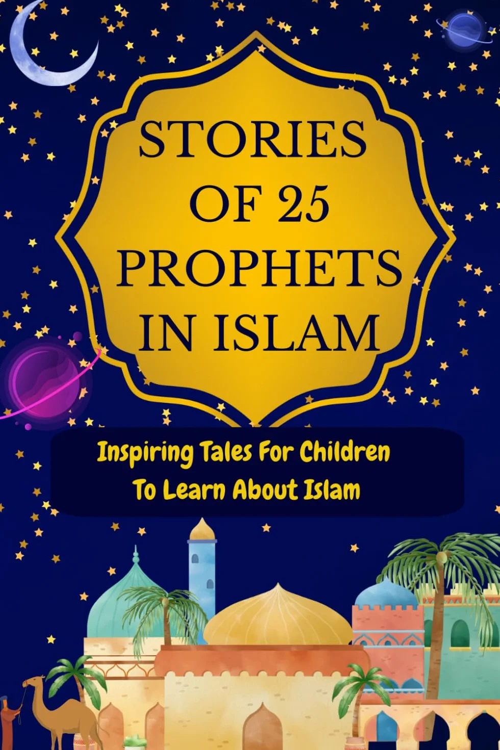 Stories of 25 Prophets In Islam: Inspiring Tales For Children To Learn About Islam