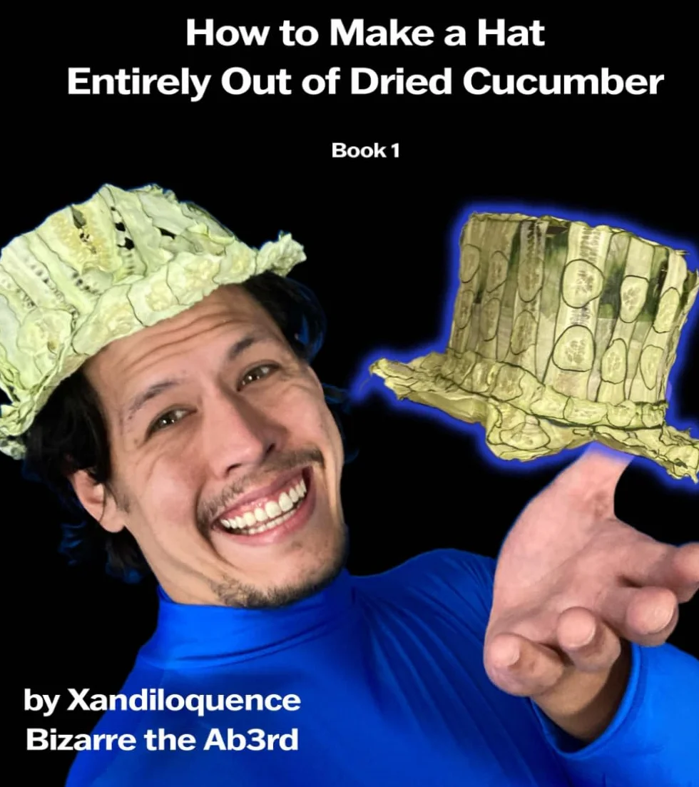 How to Make A Hat Entirely Out of Dried Cucumber: by Xandiloquence Bizarre the Ab3rd