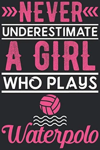 Never underestimate a girl who plays Waterpolo: Awesome line Journal Notebook for Waterpolo Playing girls, Best & funny gift for Waterpolo Playing Girls.