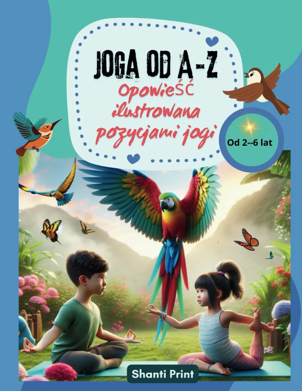 Joga od A do Z. Opowieść ilustrowana pozycjami jogi dla dzieci: Poznajemy jogę dla dzieci od 2 do 6 lat.