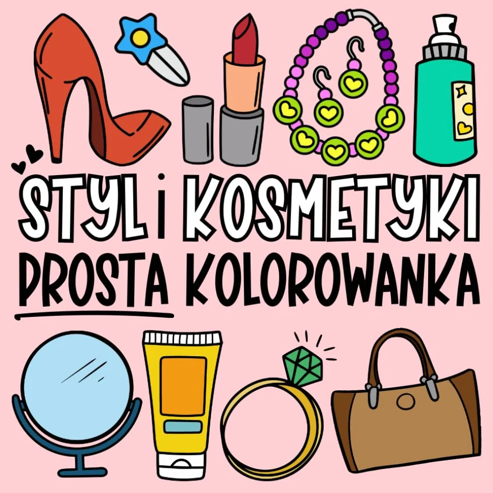 Styl i Kosmetyki - Kolorowanka dla Dzieci, Nastolatków i Dorosłych: Duże i Łatwe Wzory do Kolorowania z Artykułami Kosmetycznymi, Produktami do Makijażu i Akcesoriami Modowymi