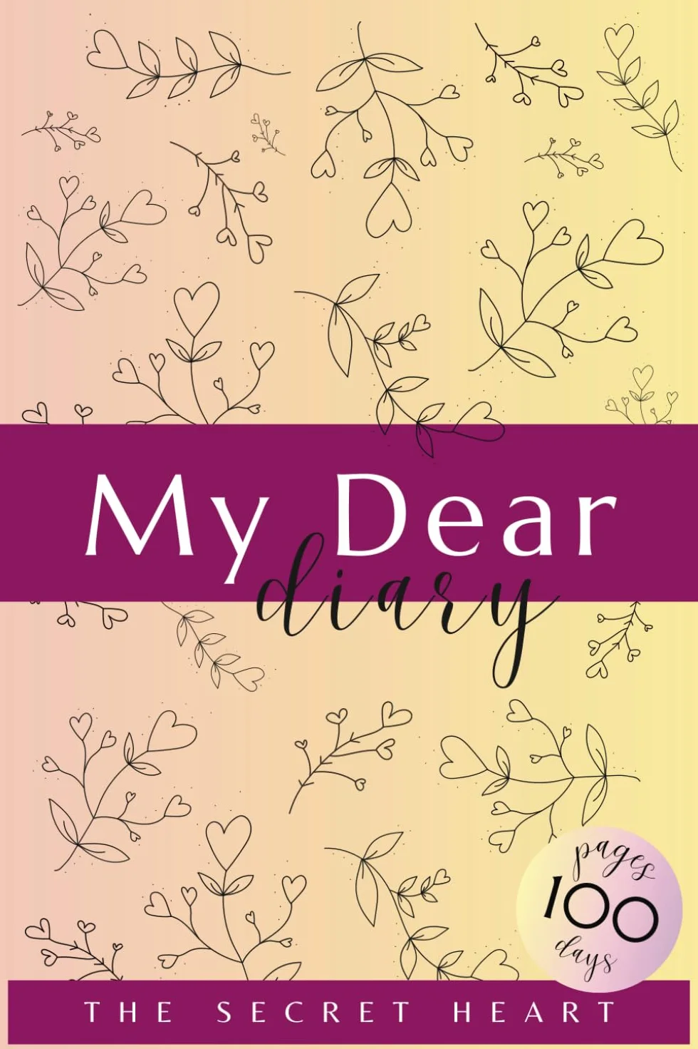 My Dear Diary. The Secret Heart I: Daily Gratitude Journal Book to Boost Your Self-Esteem and Positivity for girls, teenagers and daughters for coloring and Writing thoughts & quotes for 100 days