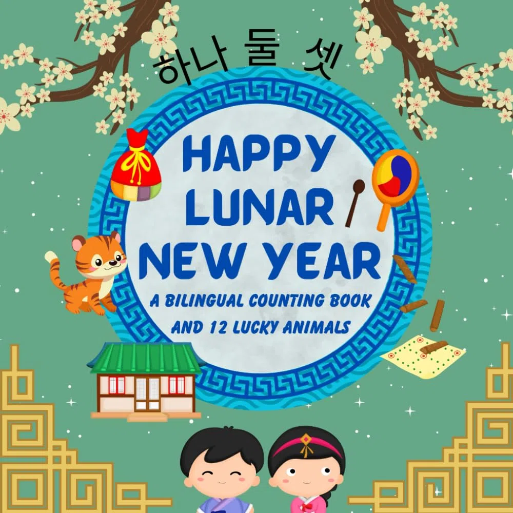Happy Lunar New Year A Bilingual Counting Book And 12 Lucky Animals: For Children, Kids, and Babies Written in Korean, English, and Includes Romanization