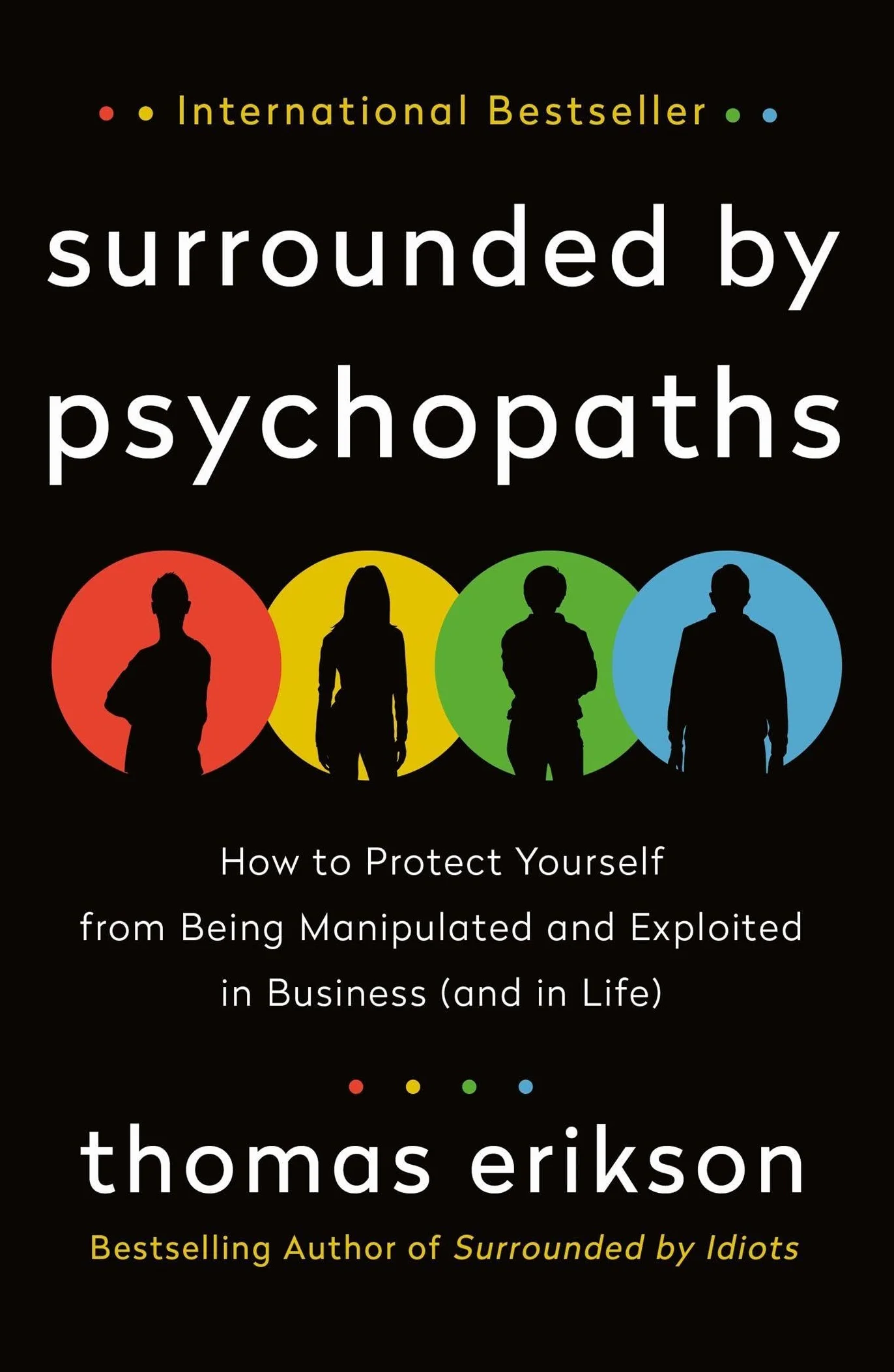 Surrounded by Psychopaths: How to Protect Yourself from Being Manipulated and Exploited in Business (and in Life)
