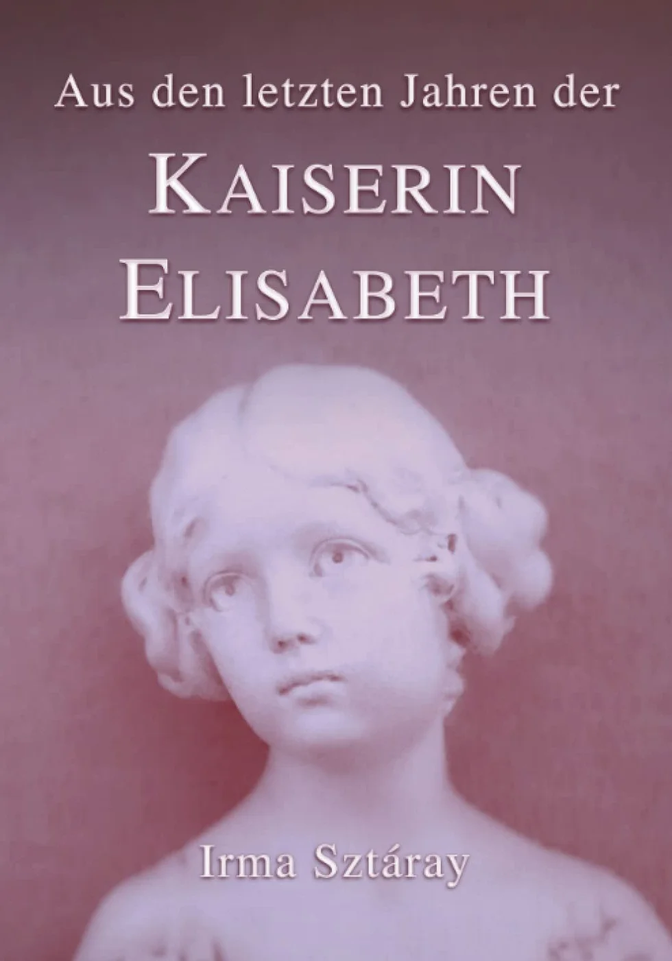 Aus den letzten Jahren der Kaiserin Elisabeth: Die Erinnerungen ihrer Hofdame