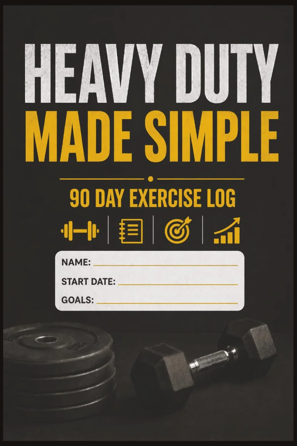 Heavy Duty Made Simple 90 Day Exercise Log: Mike Mentzer’s No-BS Guide to High-Intensity Training: A Beginner-Friendly Breakdown of One-Set-to-Failure ... and Simple Nutrition for Real Results