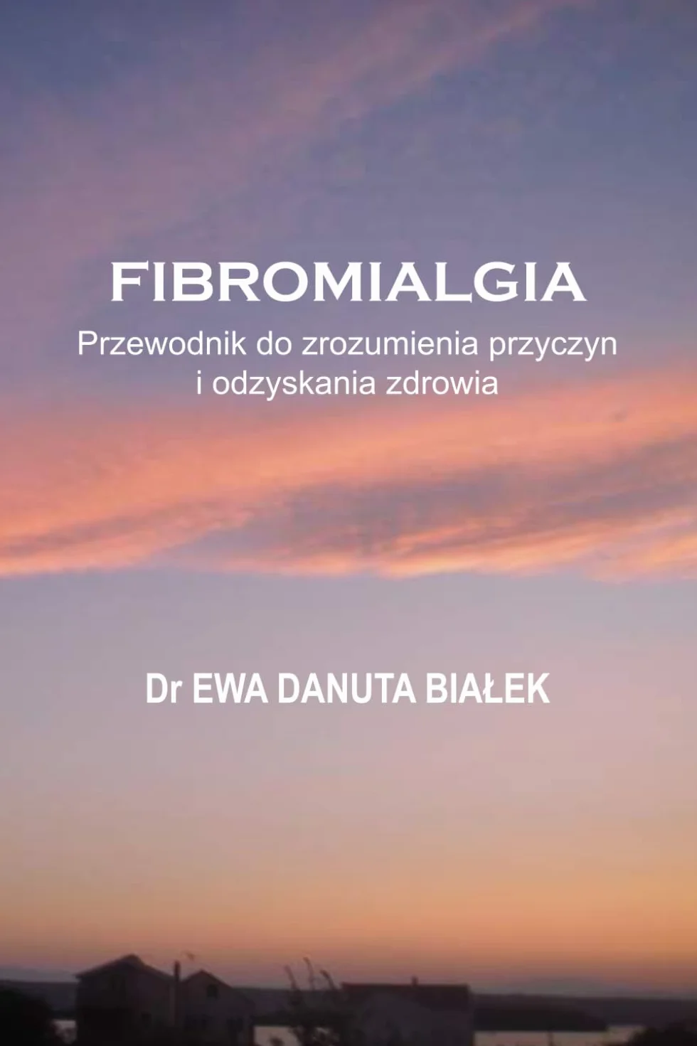 FIBROMIALGIA: Przewodnik do zrozumienia przyczyn i odzyskania zdrowia