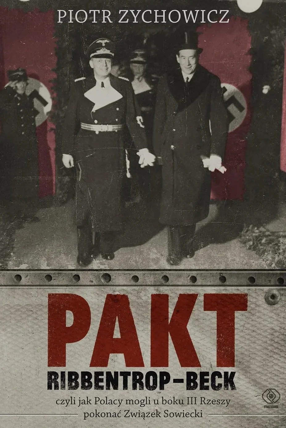 Pakt Ribbentrop-Beck: czyli jak Polacy mogli u boku III Rzeszy pokonać Związek Sowiecki