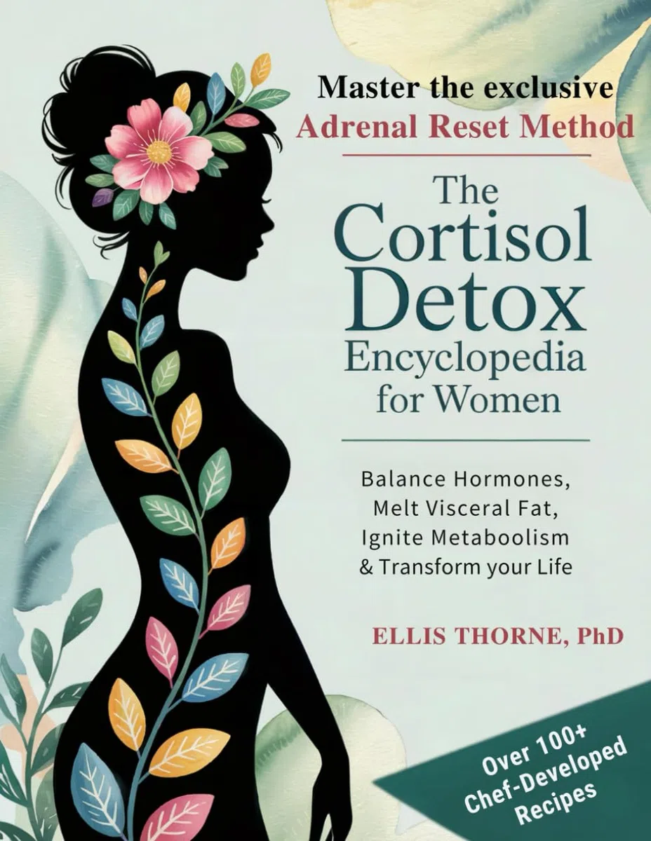The Cortisol Detox Encyclopedia for Women: Master The Adrenal Reset Method to Balance Hormones, Melt Visceral Fat, Ignite Metabolism & Transform Your Life